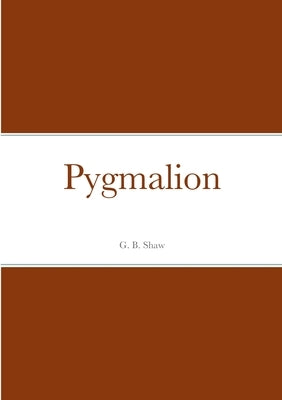 Pygmalion by Shaw, George Bernard