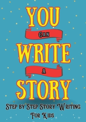 You Can Write A Story: Writing Activity Book Writing Workbook by Daw, Jackie