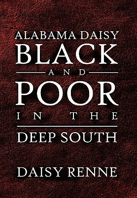 Alabama Daisy Black and Poor in the Deep South by Renne, Daisy
