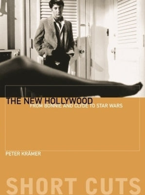 The New Hollywood: From Bonnie and Clyde to Star Wars by Krämer, Peter