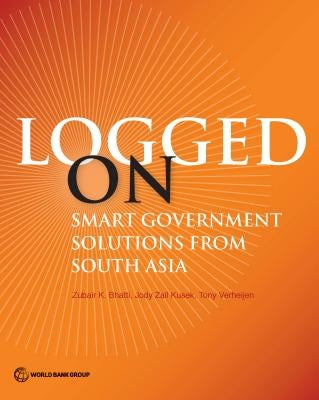 Logged on: Smart Government Solutions from South Asia by Bhatti, Zubair K.