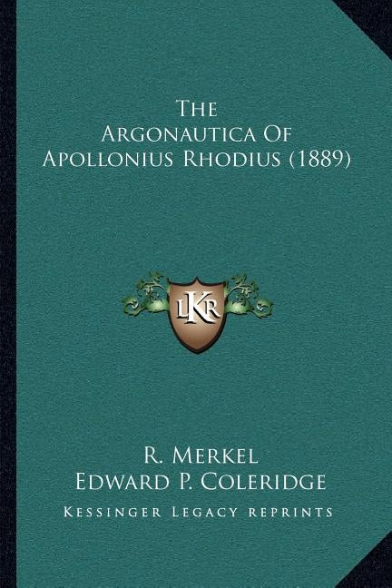 The Argonautica Of Apollonius Rhodius (1889) by Merkel, R.