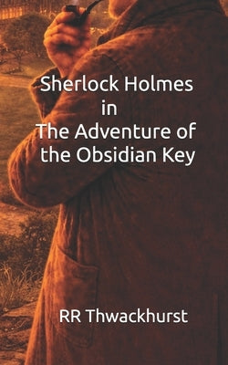 Sherlock Holmes in The Adventure of the Obsidian Key by Thwackhurst, Rr