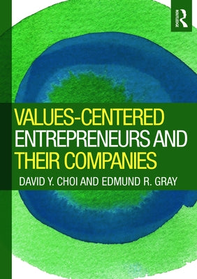 Values-Centered Entrepreneurs and Their Companies by Choi, David Y.