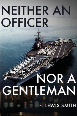 Neither an Officer Nor a Gentleman by Smith, F. Lewis
