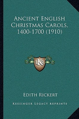 Ancient English Christmas Carols, 1400-1700 (1910) by Rickert, Edith
