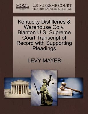 Kentucky Distilleries & Warehouse Co V. Blanton U.S. Supreme Court Transcript of Record with Supporting Pleadings by Mayer, Levy