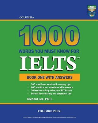 Columbia 1000 Words You Must Know for IELTS: Book One with Answers by Lee, Richard