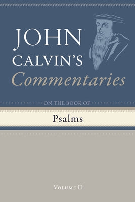 Commentary on the Book of Psalms, Volume 2 by Calvin, John