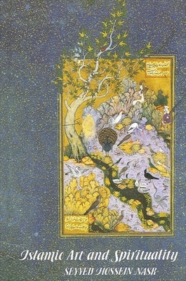 Islamic Art and Spirituality by Nasr, Seyyed Hossein