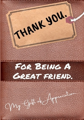 Thank You For Being a Great Friend: My Gift Of Appreciation: Full Color Gift Book Prompted Questions 6.61 x 9.61 inch by Publishing Group, The Life Graduate