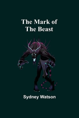 The Mark of the Beast by Watson, Sydney