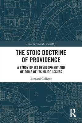 The Stoic Doctrine of Providence: A Study of its Development and of Some of its Major Issues by Collette, Bernard