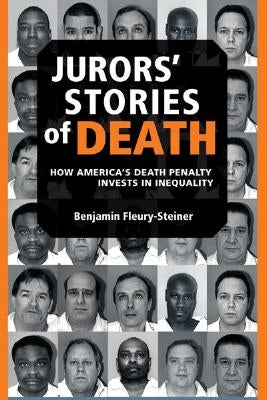 Jurors' Stories of Death: How America's Death Penalty Invests in Inequality by Fleury-Steiner, Benjamin Dov