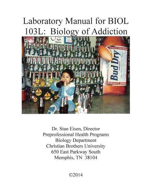 Laboratory Manual for BIOL 103: Biology of Addiction by Eisen, Stan
