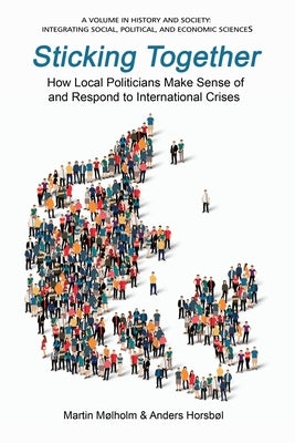 Sticking Together: How Local Politicians Make Sense of and Respond to International Crises by Mølholm, Martin