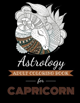 Astrology Adult Coloring Book for Capricorn: Dedicated coloring book for Capricorn Zodiac Sign. Over 30 coloring pages to color. by Page, Kyle