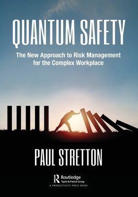 Quantum Safety: The New Approach to Risk Management for the Complex Workplace by Stretton, Paul