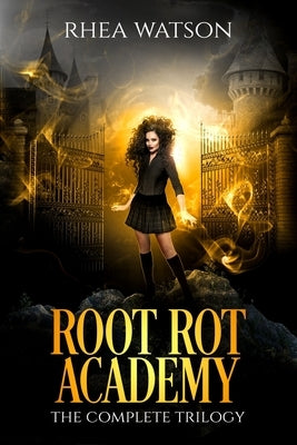 Root Rot Academy: The Complete Trilogy by Watson, Rhea