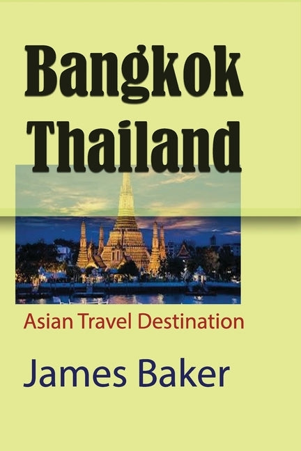 Bangkok, Thailand: Asian Travel Destination by Baker, James