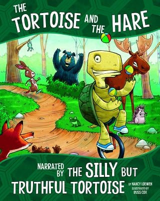 The Tortoise and the Hare: Narrated by the Silly But Truthful Tortoise by Loewen, Nancy