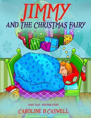 Children's Books - Jimmy And The Christmas Fairy: Fairy Tale Bedtime Story For Young Readers 2-8 Year Olds by Caswell, Caroline B.