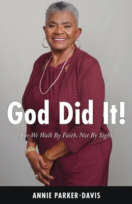 God Did It!: For We Walk By Faith, Not By Sight by Parker-Davis, Annie