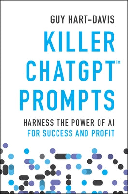 Killer Chatgpt Prompts: Harness the Power of AI for Success and Profit by Hart-Davis, Guy