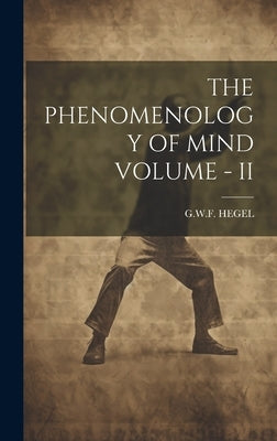The Phenomenology of Mind Volume - II by Hegel, Gwf
