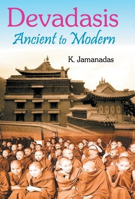 Devadasis: Ancient To Modern by Jamanadas, K.