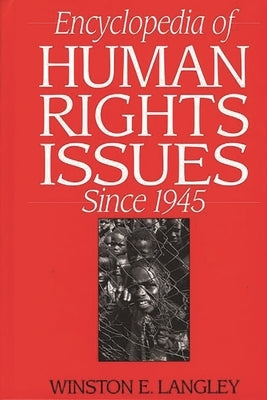 Encyclopedia of Human Rights Issues Since 1945 by Langley, Winston