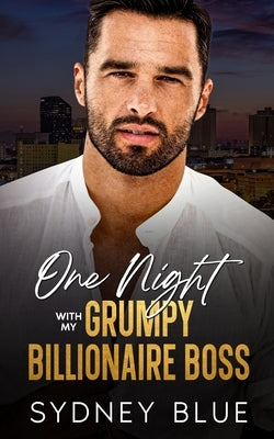One Night with My Grumpy Billionaire Boss: An Enemies to Lovers Age Gap Romance by Blue, Sydney
