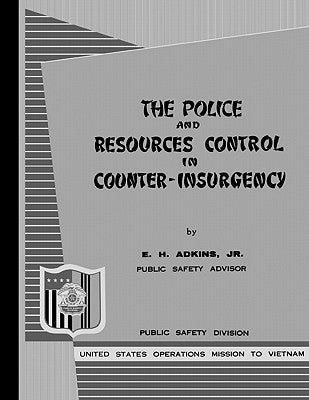 The Police and Resources Control in Counter-Insurgency: A Training Manual for Police (1964) by Adkins, E. H.