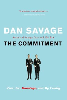 The Commitment: Love, Sex, Marriage, and My Family by Savage, Dan