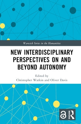 New Interdisciplinary Perspectives on and Beyond Autonomy by Watkin, Christopher
