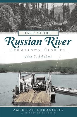 Tales of the Russian River: Stumptown Stories by Schubert, John C.