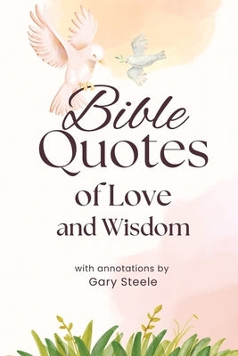 Bible Quotes of Love and Wisdom by Steele, Gary