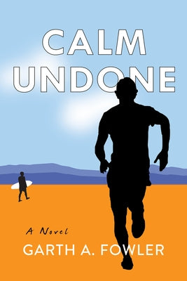 Calm Undone by Fowler, Garth A.