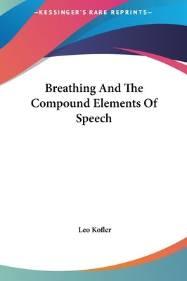 Breathing and the Compound Elements of Speech by Kofler, Leo