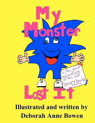 My Monster Lost It: The Great Adventure of the Lost Library Books by Bowen, Debb