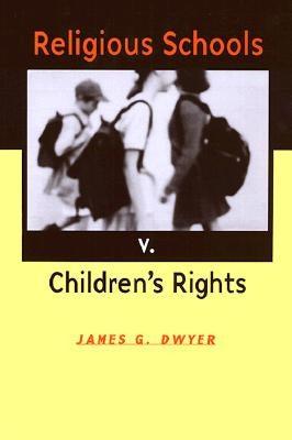 Religious Schools v. Children's Rights by Dwyer, James G.