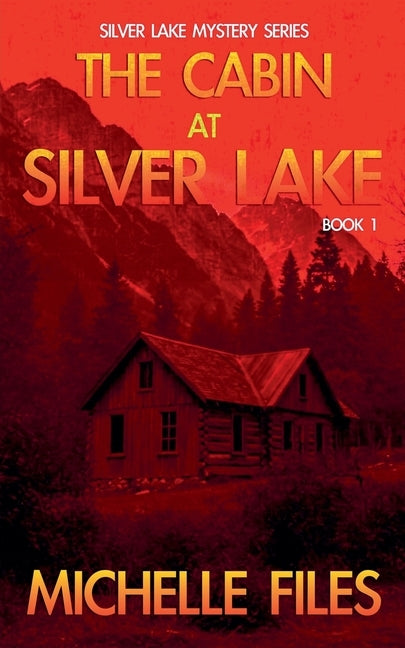 The Cabin at Silver Lake by Files, Michelle