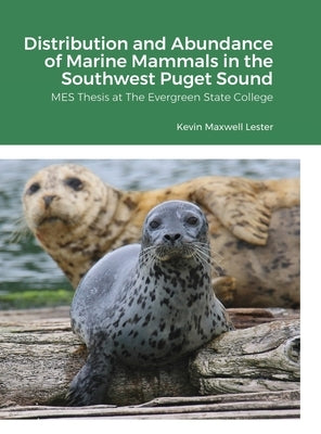 Distribution, Abundance, and Seasonal Variability of Marine Mammals in the Southwest Puget Sound: MES Thesis at The Evergreen State College by Lester, Kevin