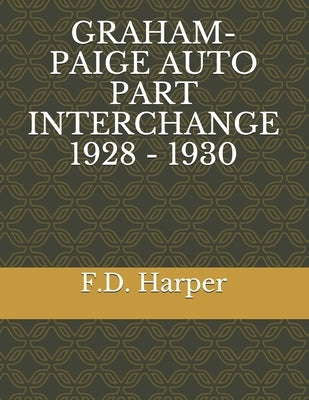Graham-Paige Auto Part Interchange 1928 - 1930 by Harper, F. D.