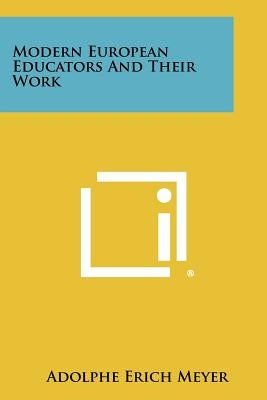 Modern European Educators and Their Work by Meyer, Adolphe Erich