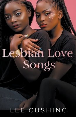 Lesbian Love Songs by Cushing, Lee