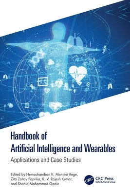 Handbook of Artificial Intelligence and Wearables: Applications and Case Studies by K, Hemachandran
