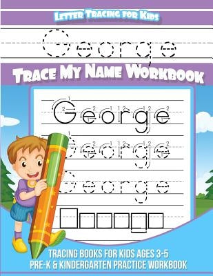 George Letter Tracing for Kids Trace my Name Workbook: Tracing Books for Kids ages 3 - 5 Pre-K & Kindergarten Practice Workbook by Books, George
