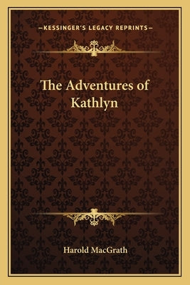 The Adventures of Kathlyn by Macgrath, Harold