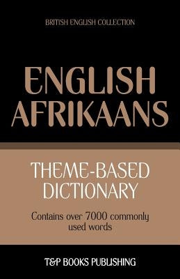 Theme-based dictionary British English-Afrikaans - 7000 words by Taranov, Andrey